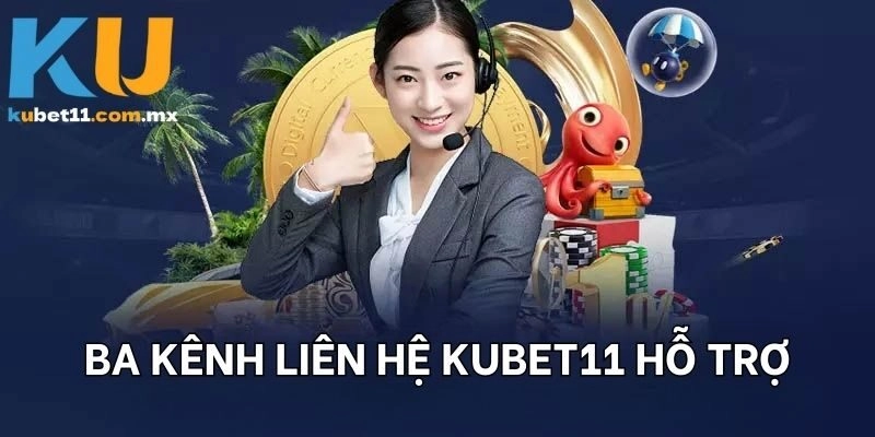 Ba kênh liên hệ KUBET11 hỗ trợ