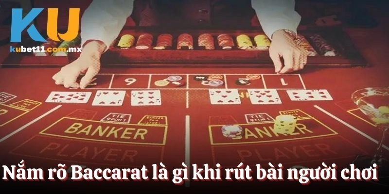 Nắm rõ Baccarat khi rút bài người chơi