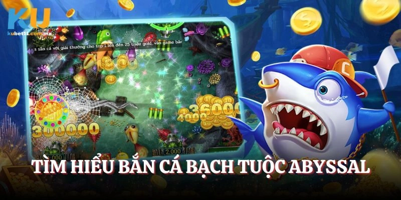 Tìm hiểu game bắn cá bạch tuộc Abyssal