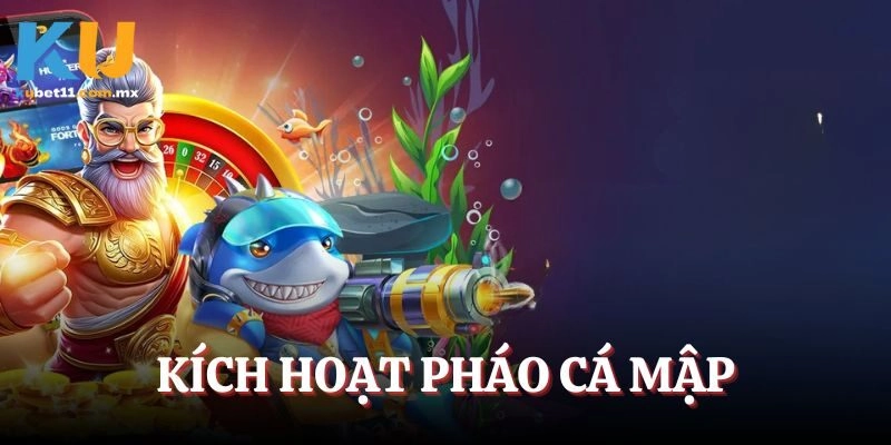 Kích hoạt Pháo Cá Mập sẽ tiêu diệt cùng lúc nhiều mục tiêu