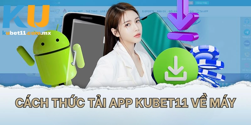 Cách thức tải app KUBET11 về máy
