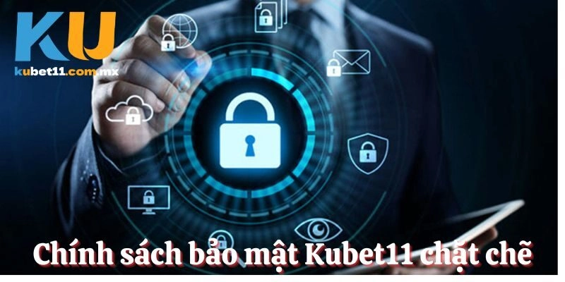 Chính sách bảo mật Kubet11 toàn diện chặt chẽ