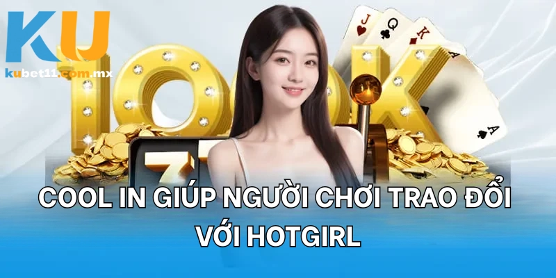 Cool In giúp người chơi trao đổi với hotgirl