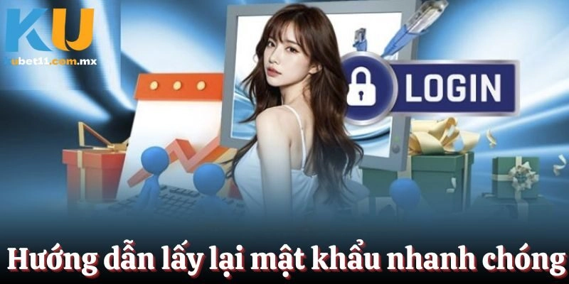 Hướng dẫn các bước giúp bạn lấy lại mật khẩu nhanh chóng