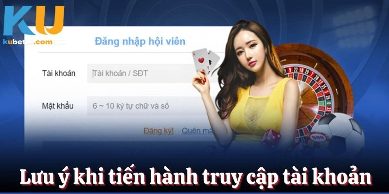 Những lưu ý quan trọng trong khi tiến hành truy cập tài khoản