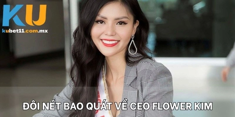 Đôi nét bao quát về CEO Flower Kim
