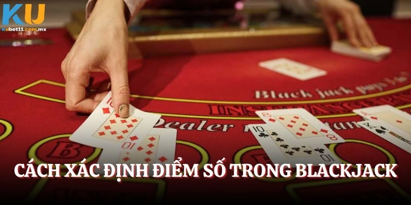 Cách xác định điểm số trong Blackjack