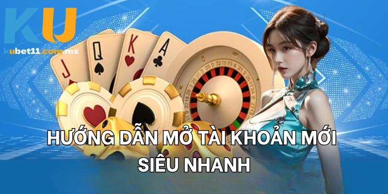 Hướng dẫn mở tài khoản mới siêu nhanh