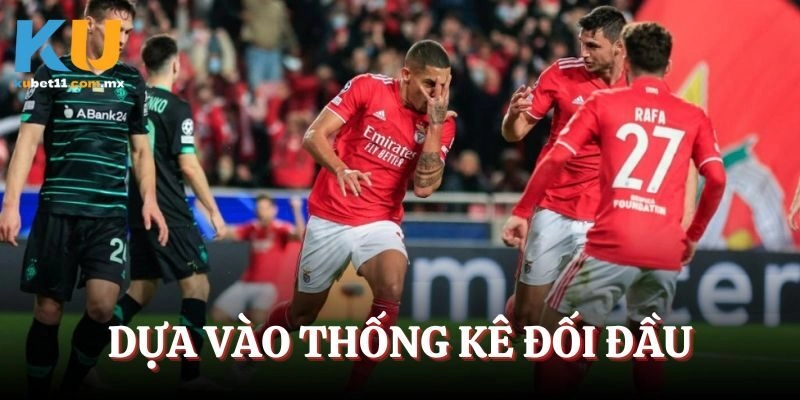 Dựa vào thống kê đối đầu của các bên để đặt cược
