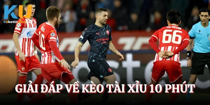 Giải đáp về kèo tài xỉu 10 phút trong bóng đá