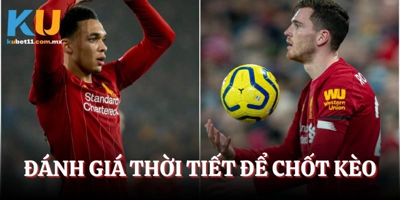 Đánh giá thời tiết để chốt kèo tài xỉu ném biên