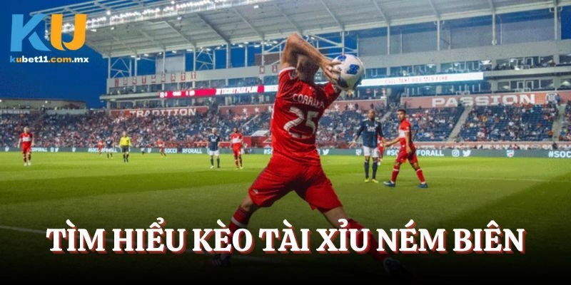 Làm rõ về kèo tài xỉu ném biên trong cá độ