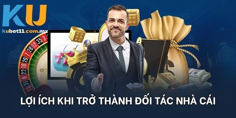 Lợi ích khi trở thành đối tác nhà cái