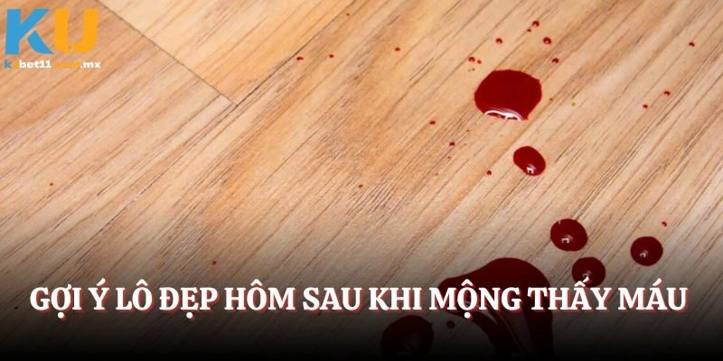 Gợi ý lô đẹp hôm sau khi mộng thấy máu
