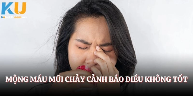 Mộng máu mũi chảy cảnh báo điều không tốt