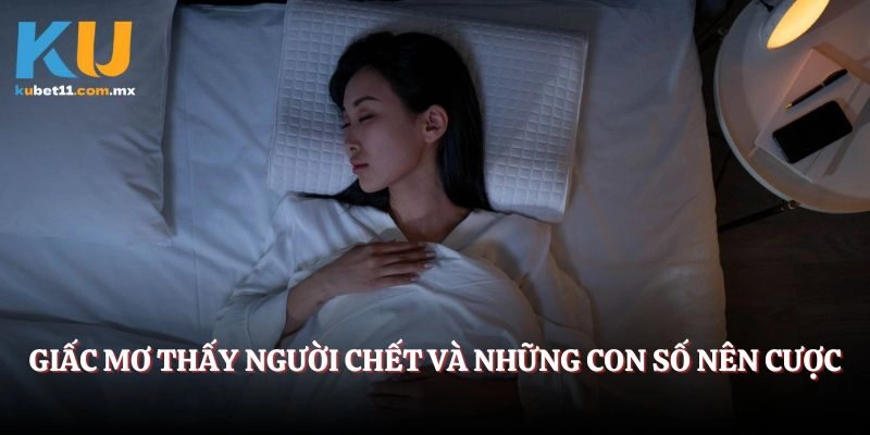 Giấc mơ thấy người chết và những con số nên cược