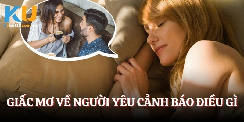 Giấc mơ về người yêu cảnh báo điều gì