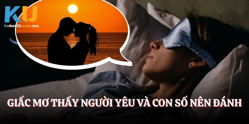 Giấc mơ thấy người yêu và con số nên đánh
