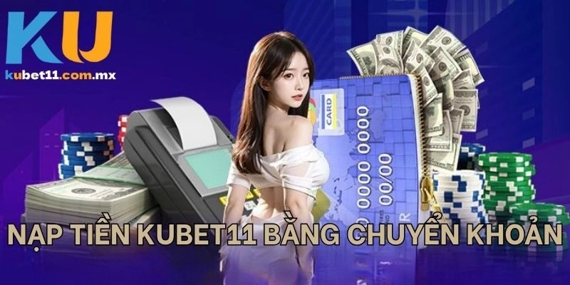 Nạp tiền kUBET11 bằng chuyển khoản E-banking