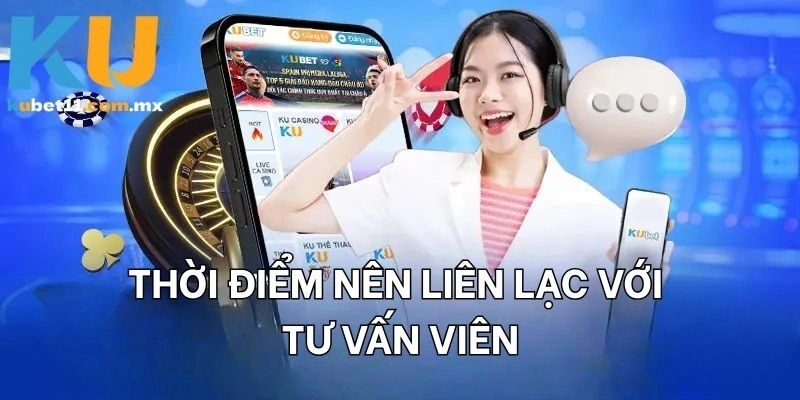 Thời điểm nên liên lạc với tư vấn viên