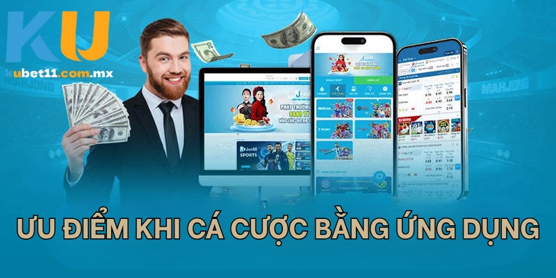 Ưu điểm khi cá cược bằng ứng dụng