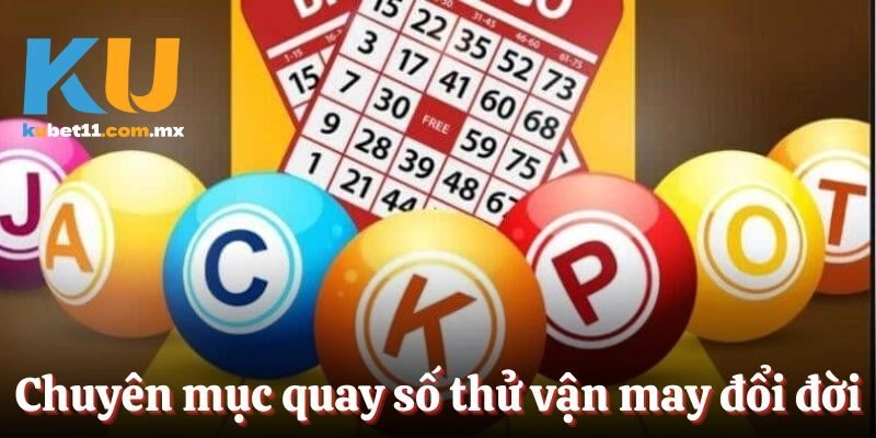 Chuyên mục quay số thử vận may đổi đời